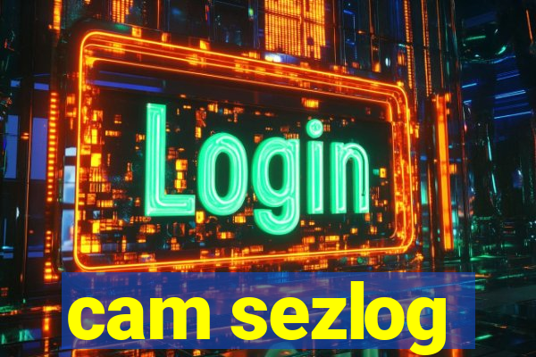 cam sezlog